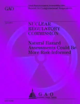 Nuclear Regulatory Commission: Naural Hazard Assessments Could Be More Risk-Informed