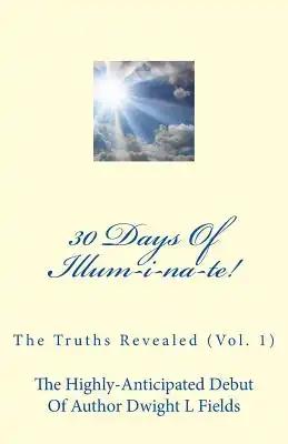 30 Days Of Illum-i-na-te!: The Truths Revealed (Vol. 1)