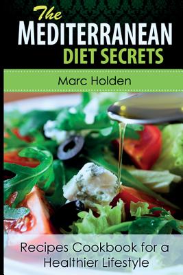 Mediterranean Diet Secrets: Recipes Cookbook for a Healthier Lifestyle