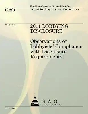 2011 Lobbying Disclosure: Observations on Lobbyists' Compliance with Disclosure Requirements