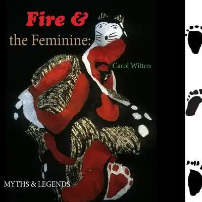 Fire and the Feminine: Myths & Legends