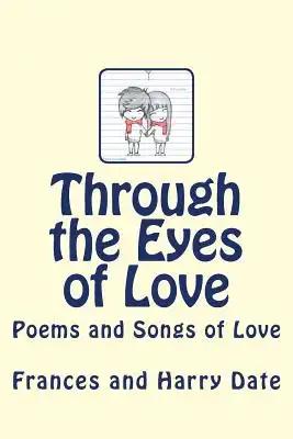 Through the Eyes of Love: Poems and Songs of Love