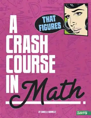 That Figures!: A Crash Course in Math
