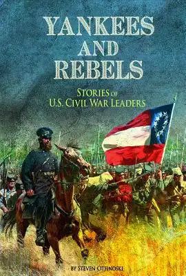 Yankees and Rebels: Stories of U.S. Civil War Leaders