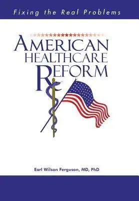 American Healthcare Reform: Fixing the Real Problems