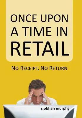 Once Upon a Time in Retail: No Receipt, No Return