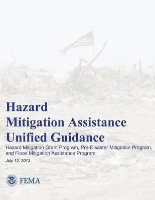 Hazard Mitigation Assistance Unified Guidance: Hazard Mitigation Grant Program, Pre-Disaster Mitigation Program, and Flood Mitigation Assistance Progr