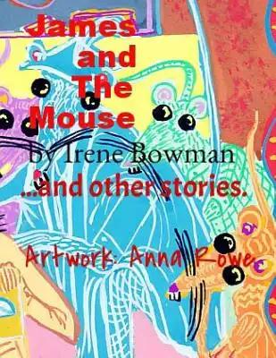 James and The Mouse and other stories: James and The Mouse and other stories - Stories for children aged 2 to 9 years.