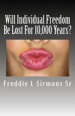 Will Individual Freedom Be Lost For 10,000 Years?