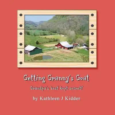 Getting Granny's Goat: Grandpa's best kept secret!