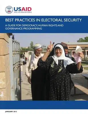 Best Practices in Electoral Security: A Guide for Democracy, Human Rights, and Governance Programming