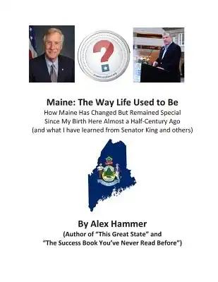 Maine: The Way Life Used to Be: How Maine Has Changed But Remained Special Since My Birth Here Almost a Half-Century Ago (and