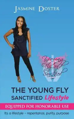 The Young Fly Sanctified Lifestyle: Equipped for Honorable Use