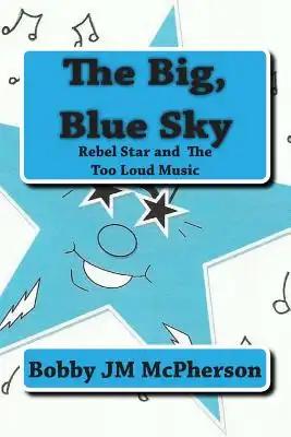The Big Blue Sky: Rebel Star and the Too Loud Music