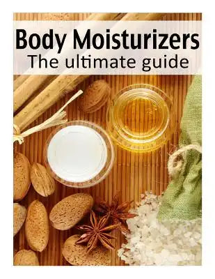 Body Moisturizers: The Ultimate Guide