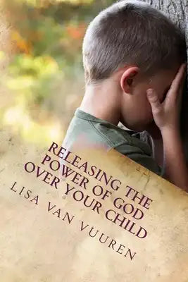 Releasing the Power of God Over Your Child: How to Release the Glory of God Over Every Area of Your Child's Life.