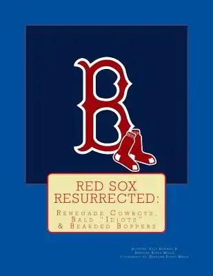 Red Sox Resurrected: Renegade Cowboys, Bald "Idiots" & Bearded Boppers