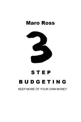 3 Step Budgeting: Keep More Of Your Own Money