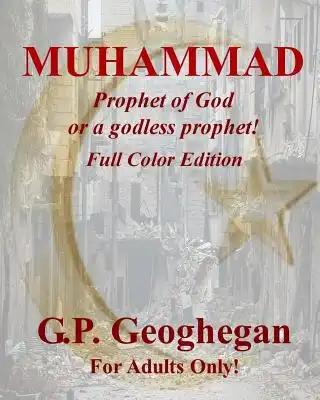 Muhammad: Prophet of God or a godless prophet