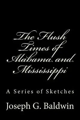 The Flush Times of Alabama and Mississippi: A Series of Sketches