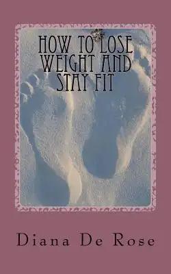 How To Lose Weight And Stay Fit
