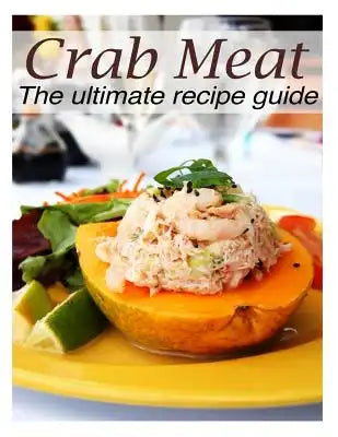 Crab Meat: The Ultimate Recipe Guide