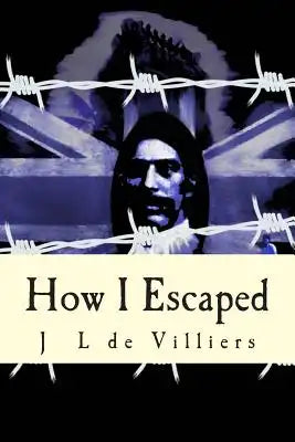 How I Escaped: The story of a noteworthy escape by a Boer out of British India