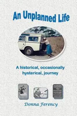 An Unplanned Life: A historical, occasionally hysterical, journey