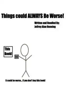 Things Could ALWAYS Be Worse!