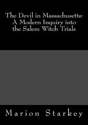 The Devil in Massachusetts: A Modern Inquiry into the Salem Witch Trials