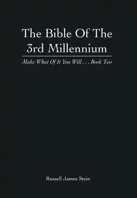 The Bible of the 3rd Millennium: Make What of It You Will... Book Two