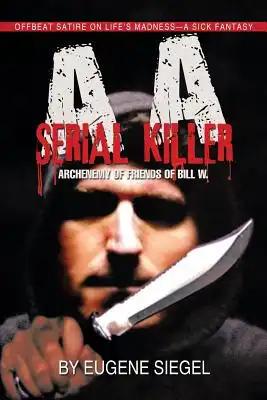 AA Serial Killer: ARCHENEMY of FRIENDS of BILL W.