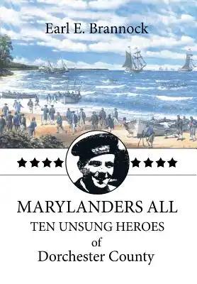 Marylanders All: Ten Unsung Heroes of Dorchester County