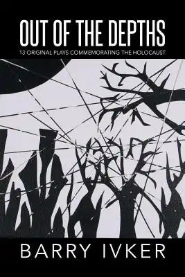 Out of the Depths: 13 Original Plays Commemorating the Holocaust