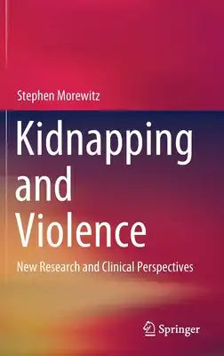 Kidnapping and Violence: New Research and Clinical Perspectives