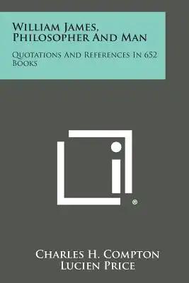 William James, Philosopher and Man: Quotations and References in 652 Books