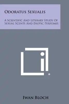 Odoratus Sexualis: A Scientific and Literary Study of Sexual Scents and Erotic Perfumes