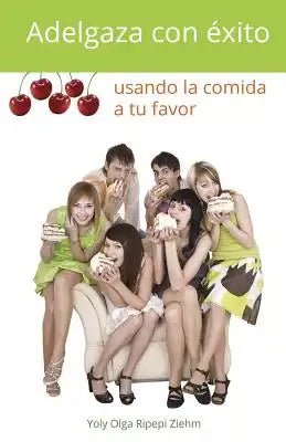 Adelgaza con éxito usando la comida a tu favor