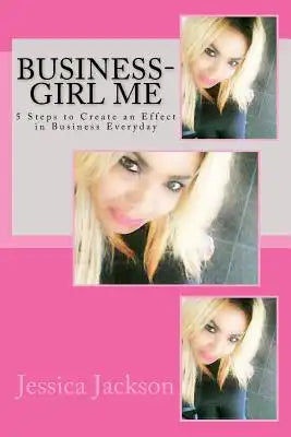 Business-Girl Me: 5 steps to create an effect in business everyday