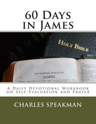 60 Days In James: A Daily Devotional Workbook on Self-Evaluation and Prayer