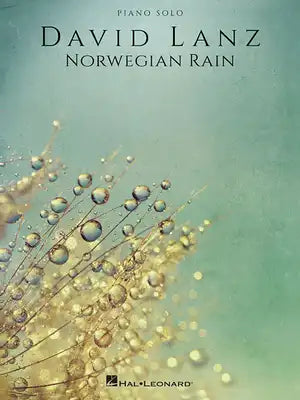 David Lanz: Norwegian Rain - Piano Solo Sheet Music Songbook Official Folio Matching the 2016 Album 13 Piano Solo Arrangements with Introduction by Da