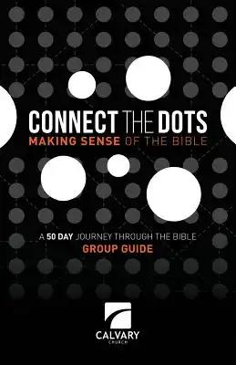 Connect The Dots Making Sense of the Bible: Group Guide