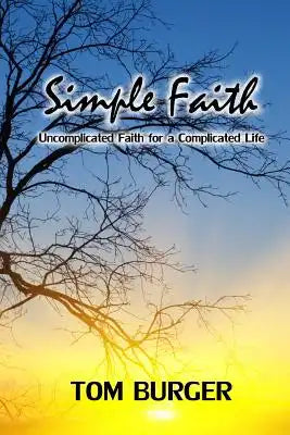 Simple Faith: Uncomplicated Faith for a Complicated Life