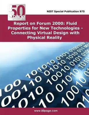 Report on Forum 2000 Fluid Properties for New Technologies - Connecting Virtual Design with Physical Reality
