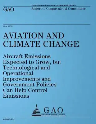Aviation and Climate Change: Aircraft Emissions Expected to Grow, but Technological and Operational Improvements and Government Policies Can Help C