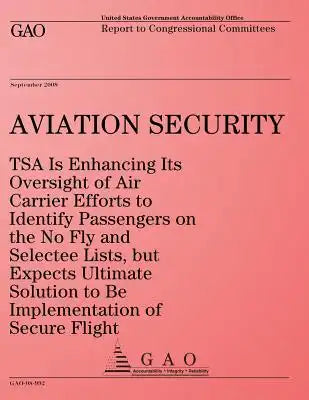 Aviation Security: TSA Is Enhancing Its Oversight of Air Carrier Efforts to Identify Passengers on the No Fly and Selectee Lists, but Exp