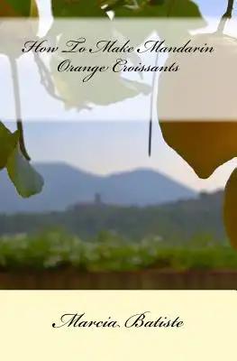 How To Make Mandarin Orange Croissants