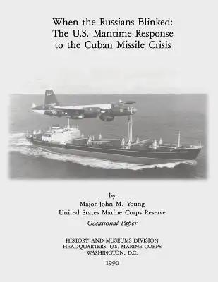 When the Russians Blinked: The U.S. Maritime Response to the Cuban Missile Crisis