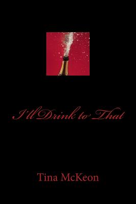 I'll Drink to That