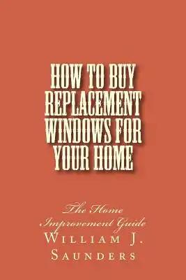 How to Buy Replacement Windows for Your Home: The Home Improvement Guide